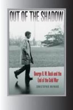 Out of the Shadow George H. W. Bush and the End of the Cold War  9781603440394 Front Cover