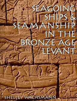 Seagoing Ships and Seamanship in the Bronze Age Levant  9781603440806 Front Cover