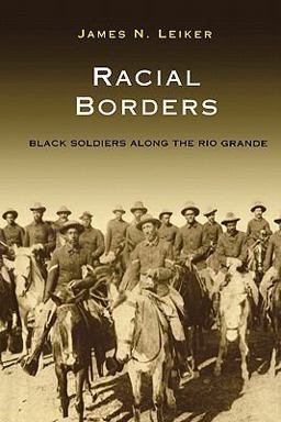 Racial Borders Black Soldiers along the Rio Grande  9781603441599 Front Cover