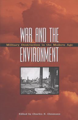 War and the Environment Military Destruction in the Modern Age  9781603441698 Front Cover