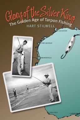 Glory of the Silver King The Golden Age of Tarpon Fishing  9781603442671 Front Cover