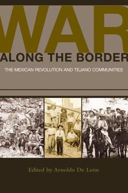 War along the Border The Mexican Revolution and Tejano Communities  9781603445245 Front Cover
