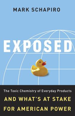 Exposed The Toxic Chemistry of Everyday Products and What's at Stake for American Power  9781603580588 Front Cover