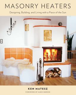 Masonry Heaters Designing, Building, and Living with a Piece of the Sun  9781603582131 Front Cover