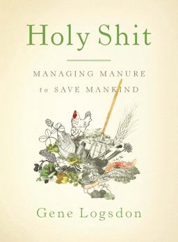 Holy Shit Managing Manure to Save Mankind  9781603582513 Front Cover