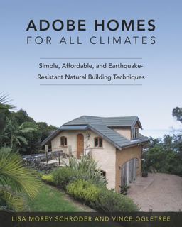 Adobe Homes for All Climates Simple, Affordable, and Earthquake-Resistant Natural Building Techniques  9781603582575 Front Cover