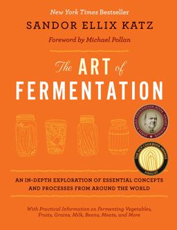 Art of Fermentation An In-Depth Exploration of Essential Concepts and Processes from Around the World  9781603582865 Front Cover