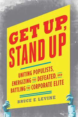 Get up, Stand Up Uniting Populists, Energizing the Defeated, and Battling the Corporate Elite  9781603582988 Front Cover
