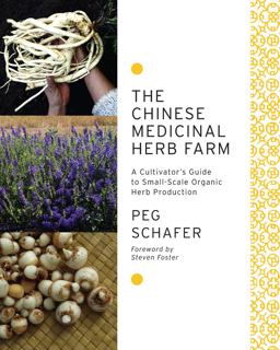 Chinese Medicinal Herb Farm A Cultivator's Guide to Small-Scale Organic Herb Production  9781603583305 Front Cover