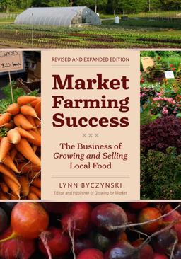 Market Farming Success The Business of Growing and Selling Local Food, 2nd Editon 2nd 9781603583862 Front Cover