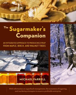 Sugarmaker's Companion An Integrated Approach to Producing Syrup from Maple, Birch, and Walnut Trees  9781603583978 Front Cover