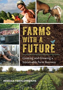 Farms with a Future Creating and Growing a Sustainable Farm Business  9781603584388 Front Cover