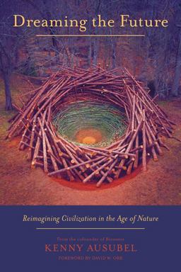 Dreaming the Future Reimagining Civilization in the Age of Nature  9781603584593 Front Cover