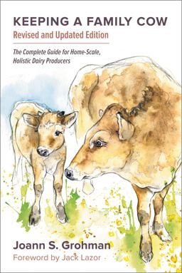 Keeping a Family Cow The Complete Guide for Home-Scale, Holistic Dairy Producers, 3rd Edition 3rd 9781603584784 Front Cover