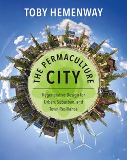 Permaculture City Regenerative Design for Urban, Suburban, and Town Resilience  9781603585262 Front Cover