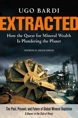 Extracted How the Quest for Mineral Wealth Is Plundering the Planet  9781603585415 Front Cover