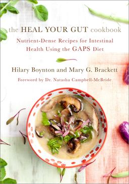 Heal Your Gut Cookbook Nutrient-Dense Recipes for Intestinal Health Using the GAPS Diet  9781603585613 Front Cover