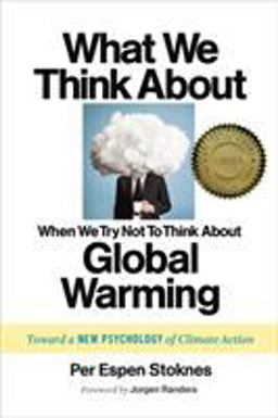 What We Think about When We Try Not to Think about Global Warming Toward a New Psychology of Climate Action  9781603585835 Front Cover