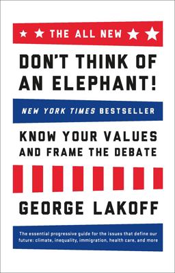 ALL NEW Don't Think of an Elephant! Know Your Values and Frame the Debate  9781603585941 Front Cover