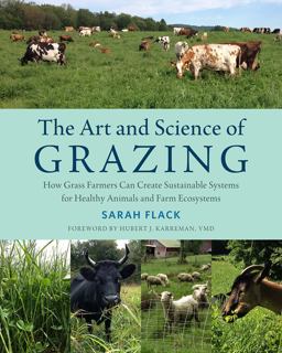 Art and Science of Grazing How Grass Farmers Can Create Sustainable Systems for Healthy Animals and Farm Ecosystems  9781603586115 Front Cover