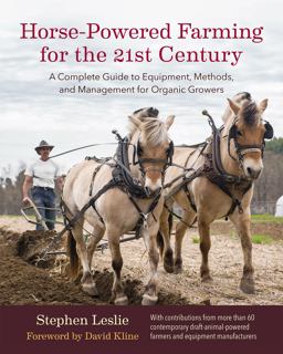 Horse-Powered Farming for the 21st Century A Complete Guide to Equipment, Methods, and Management for Organic Growers  9781603586139 Front Cover