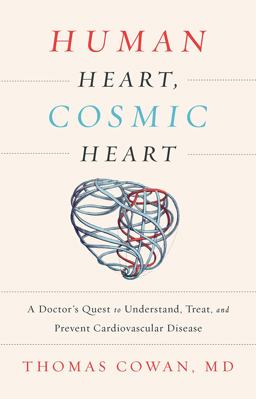 Human Heart, Cosmic Heart A Doctor's Quest to Understand, Treat, and Prevent Cardiovascular Disease  9781603586191 Front Cover