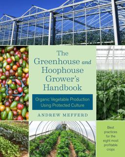 Greenhouse and Hoophouse Grower's Handbook Organic Vegetable Production Using Protected Culture  9781603586375 Front Cover