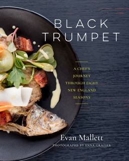 Black Trumpet A Chef's Journey Through Eight New England Seasons  9781603586504 Front Cover