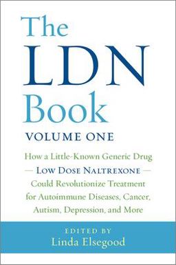 LDN Book How a Little-Known Generic Drug -- Low Dose Naltrexone -- Could Revolutionize Treatment for Autoimmune Diseases, Cancer, Autism, Depression, and More  9781603586641 Front Cover