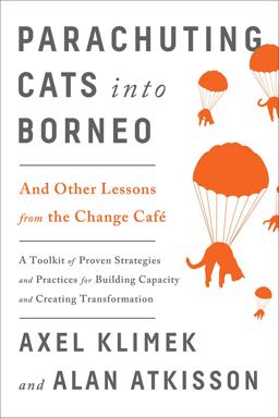 Parachuting Cats into Borneo And Other Lessons from the Change Cafï¿½  9781603586818 Front Cover