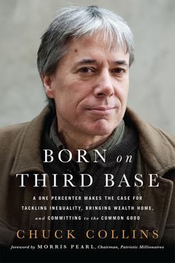 Born on Third Base A One Percenter Makes the Case for Tackling Inequality, Bringing Wealth Home, and Committing to the Common Good  9781603586832 Front Cover