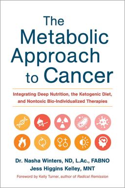 Metabolic Approach to Cancer Integrating Deep Nutrition, the Ketogenic Diet, and Nontoxic Bio-Individualized Therapies  9781603586863 Front Cover