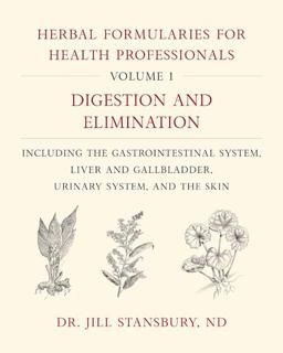 Herbal Formularies for Health Professionals, Volume 1 Digestion and Elimination, Including the Gastrointestinal System, Liver and Gallbladder, Urinary System, and the Skin  9781603587075 Front Cover