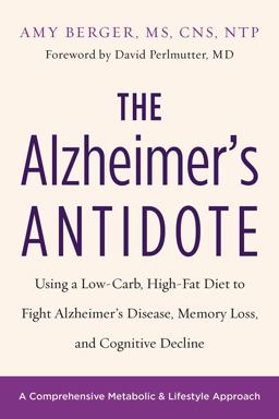 Alzheimer's Antidote Using a Low-Carb, High-Fat Diet to Fight Alzheimer's Disease, Memory Loss, and Cognitive Decline  9781603587099 Front Cover
