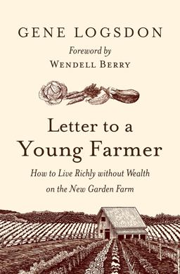 Letter to a Young Farmer: How to Live Richly Without Wealth on the New Garden Farm  9781603587259 Front Cover