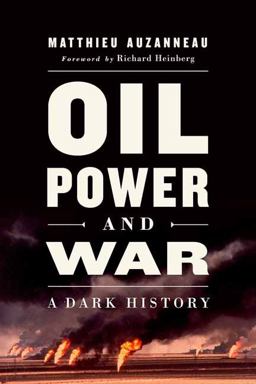 Oil, Power, and War A Dark History  9781603587433 Front Cover