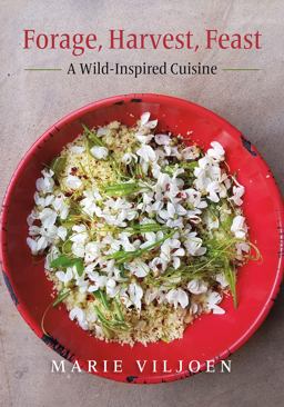 Forage, Harvest, Feast A Wild-Inspired Cuisine  9781603587501 Front Cover