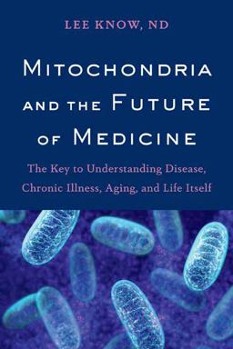 Mitochondria and the Future of Medicine The Key to Understanding Disease, Chronic Illness, Aging, and Life Itself  9781603587679 Front Cover