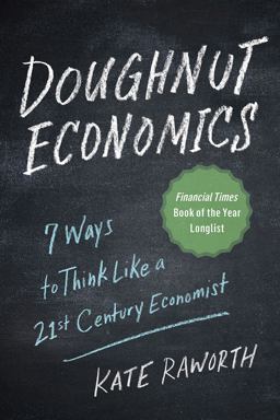 Doughnut Economics Seven Ways to Think Like a 21st-Century Economist  9781603587969 Front Cover