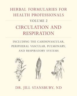 Herbal Formularies for Health Professionals, Volume 2 Circulation and Respiration, Including the Cardiovascular, Peripheral Vascular, Pulmonary, and Respiratory Systems  9781603587983 Front Cover