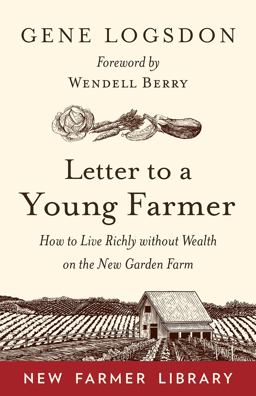 Letter to a Young Farmer: How to Live Richly Without Wealth on the New Garden Farm  9781603588065 Front Cover