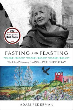 Fasting and Feasting The Life of Visionary Food Writer Patience Gray  9781603588232 Front Cover