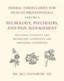 Herbal Formularies for Health Professionals, Volume 4 Neurology, Psychiatry, and Pain Management, Including Cognitive and Neurologic Conditions and Emotional Conditions  9781603588560 Front Cover