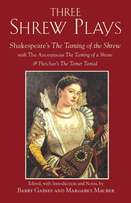 Three Shrew Plays The Taming of a Shrew - Shakespeare's the Taming of the Shrew - And Fletcher's the Woman's Prize, or the Tamer Tamed  9781603841849 Front Cover