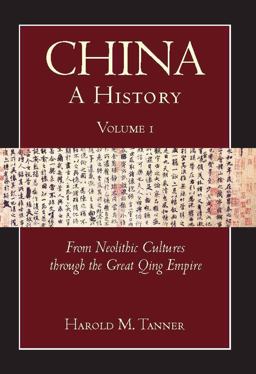 China: a History (Volume 1) From Neolithic Cultures Through the Great Qing Empire, (10,000 BCE - 1799 CE)  9781603842020 Front Cover