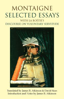 Montaigne: Selected Essays With la BoÃ©tie's Discourse on Voluntary Servitude  9781603845953 Front Cover