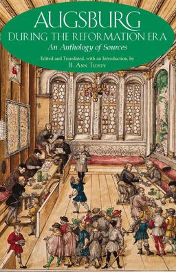 Augsburg During the Reformation Era An Anthology of Sources  9781603848411 Front Cover