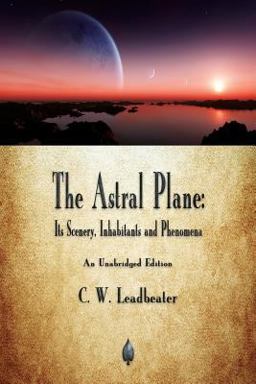 Astral Plane Its Scenery, Inhabitants and Phenomena 1st 9781603867856 Front Cover