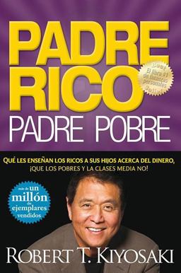 Padre Rico, Padre Pobre Que les Ensenan los Ricos a Sus Hijos Acerca del Dinero, Que las Clases Media y Pobre No!  9781603961813 Front Cover