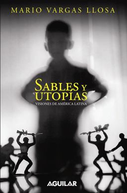 Sables y Utopias. Visiones de America Latina / Essays by Vargas Llosa. His Vision about Latin America